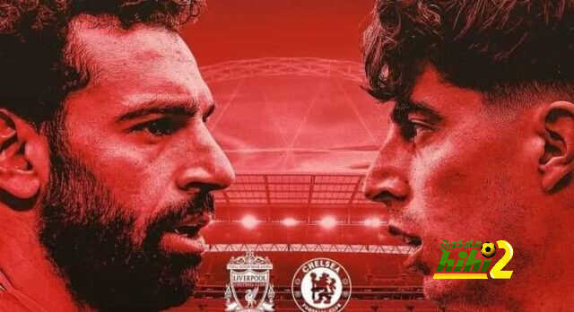 كل ما تريد معرفته عن مباراة ليفربول وتشيلسي في نهائي كأس الاتحاد