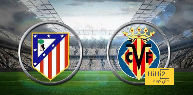 ملخص موسم أتليتكو مدريد وفياريال قبل لقاء الفريقين اليوم